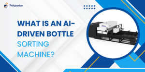 What Is an AI-Driven Bottle Sorting Machine?
