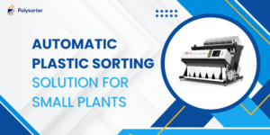 Automatic Plastic Sorting Solution for Small Plants