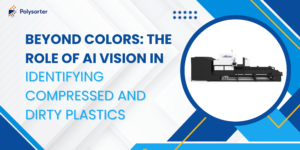 AI Vision in Plastic Sorting: Handling Dirty & Crushed Waste | PolySorter