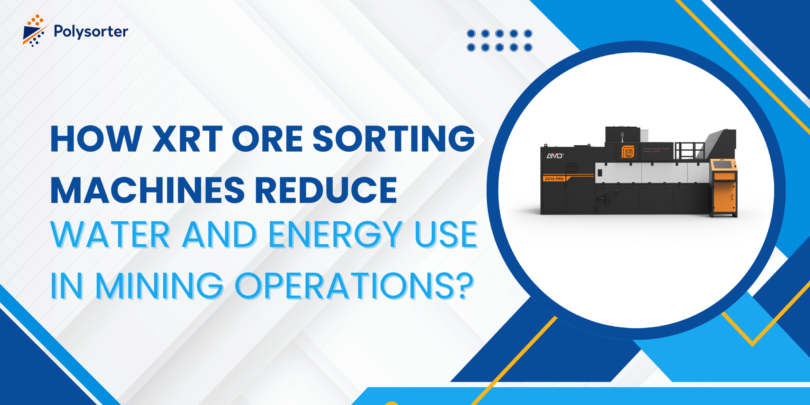 How XRT Ore Sorting Machines Reduce Water and Energy Use in Mining Operations