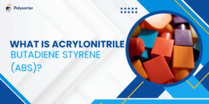 What Is Acrylonitrile Butadiene Styrene (ABS)