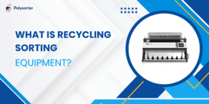 What Is Recycling Sorting Equipment