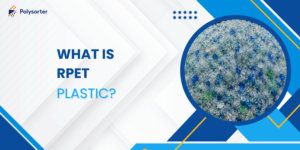 What Is rPET Plastic