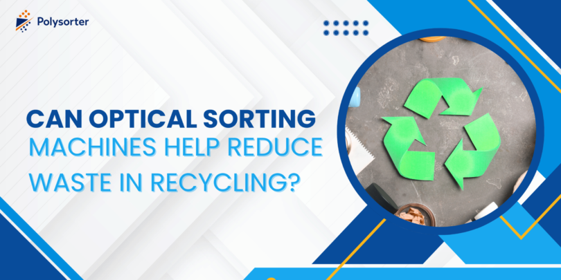 Can Optical Sorting Machines Help Reduce Waste in Recycling