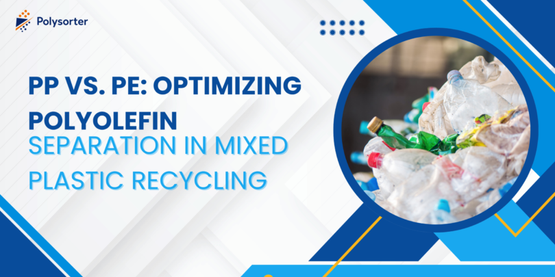PP vs. PE Optimizing Polyolefin Separation in Mixed Plastic Recycling